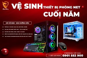Vệ sinh thiết bị phòng net Cuối Năm – Tối ưu hiệu năng trước mùa Cao Điểm