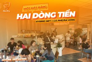 HYBRID NET + CÀ PHÊ/ĂN UỐNG: Một mặt bằng – hai dòng tiền để tối ưu doanh thu